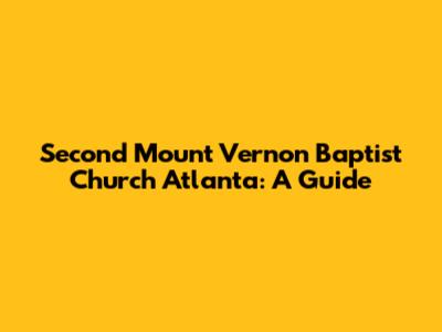 Second Mount Vernon Baptist Church Atlanta: A Guide