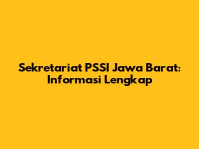 Sekretariat PSSI Jawa Barat: Informasi Lengkap