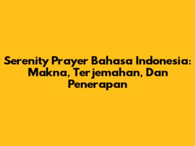 Serenity Prayer Bahasa Indonesia: Makna, Terjemahan, Dan Penerapan
