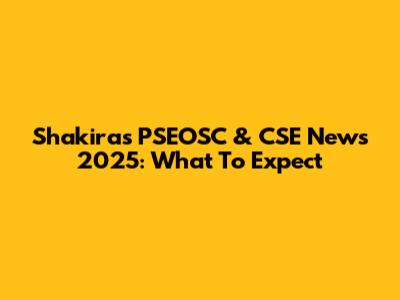 Shakira's PSEOSC & CSE News 2025: What To Expect
