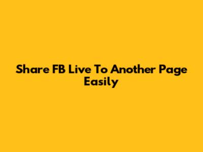 Share FB Live To Another Page Easily