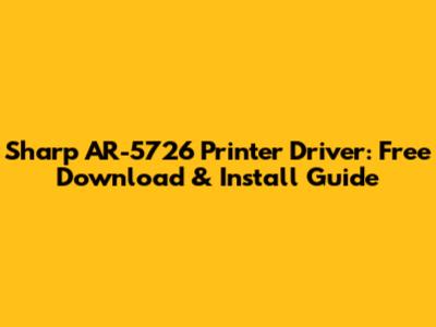 Sharp AR-5726 Printer Driver: Free Download & Install Guide