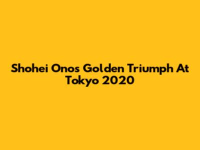 Shohei Ono's Golden Triumph At Tokyo 2020