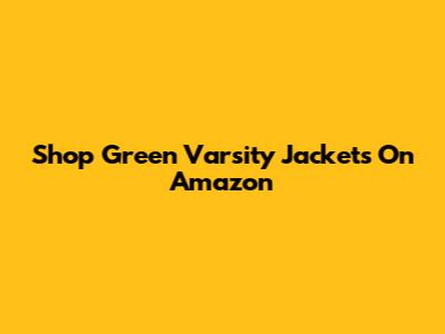 Shop Green Varsity Jackets On Amazon