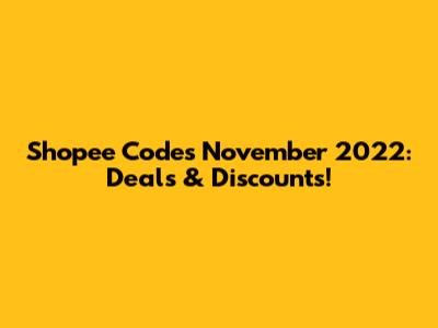Shopee Codes November 2022: Deals & Discounts!