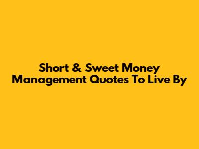 Short & Sweet Money Management Quotes To Live By