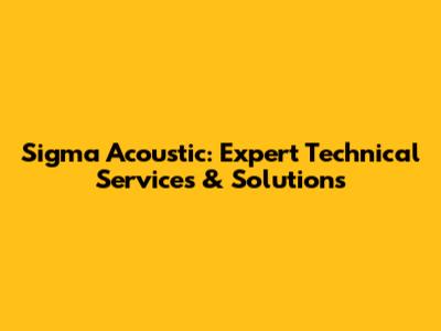 Sigma Acoustic: Expert Technical Services & Solutions
