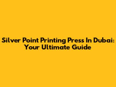 Silver Point Printing Press In Dubai: Your Ultimate Guide