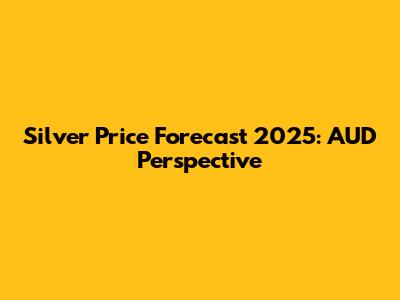 Silver Price Forecast 2025: AUD Perspective