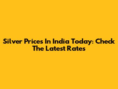 Silver Prices In India Today: Check The Latest Rates