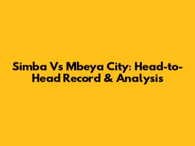 Simba Vs Mbeya City: Head-to-Head Record & Analysis
