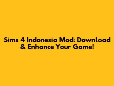 Sims 4 Indonesia Mod: Download & Enhance Your Game!