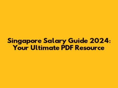 Singapore Salary Guide 2024: Your Ultimate PDF Resource