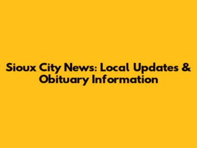 Sioux City News: Local Updates & Obituary Information