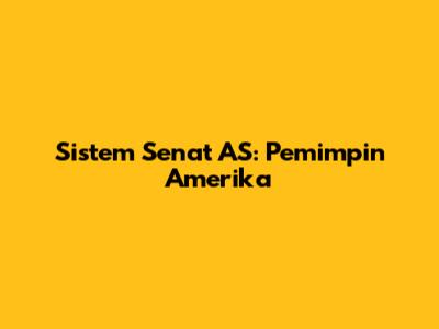 Sistem Senat AS: Pemimpin Amerika