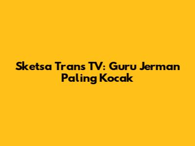 Sketsa Trans TV: Guru Jerman Paling Kocak