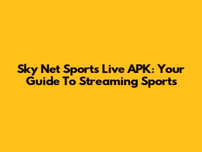 Sky Net Sports Live APK: Your Guide To Streaming Sports