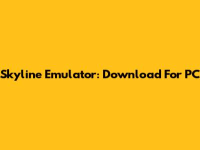 Skyline Emulator: Download For PC