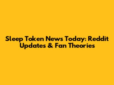 Sleep Token News Today: Reddit Updates & Fan Theories
