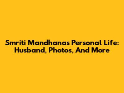 Smriti Mandhana's Personal Life: Husband, Photos, And More