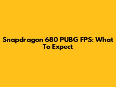 Snapdragon 680 PUBG FPS: What To Expect