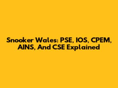 Snooker Wales: PSE, IOS, CPEM, AINS, And CSE Explained