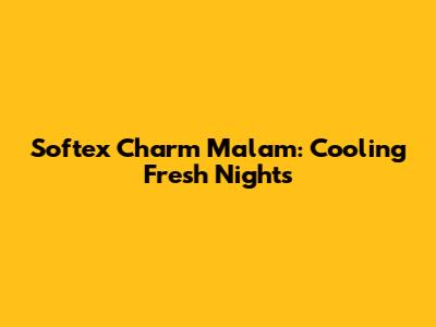 Softex Charm Malam: Cooling Fresh Nights