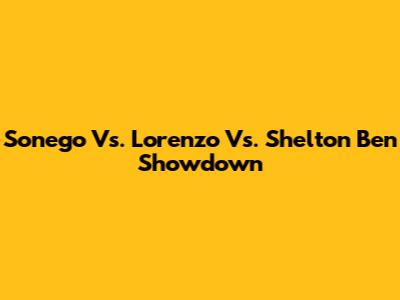 Sonego Vs. Lorenzo Vs. Shelton Ben Showdown