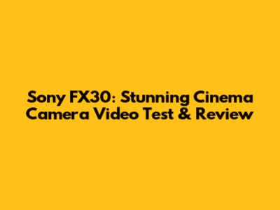 Sony FX30: Stunning Cinema Camera Video Test & Review