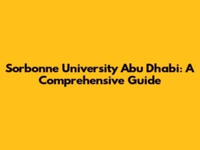 Sorbonne University Abu Dhabi: A Comprehensive Guide