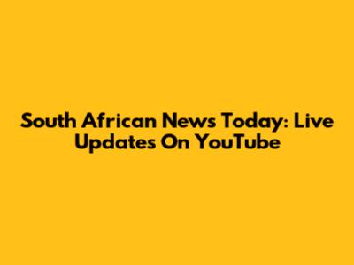South African News Today: Live Updates On YouTube