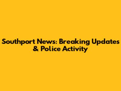 Southport News: Breaking Updates & Police Activity