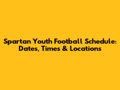 Spartan Youth Football Schedule: Dates, Times & Locations