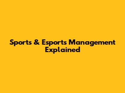 Sports & Esports Management Explained