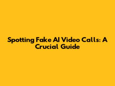Spotting Fake AI Video Calls: A Crucial Guide