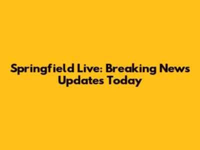 Springfield Live: Breaking News Updates Today