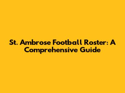 St. Ambrose Football Roster: A Comprehensive Guide