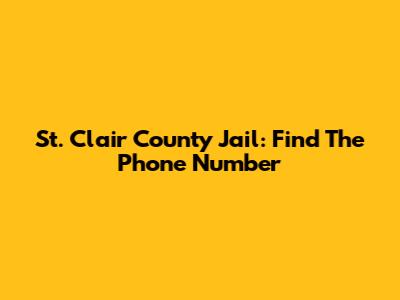 St. Clair County Jail: Find The Phone Number