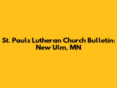 St. Paul's Lutheran Church Bulletin: New Ulm, MN