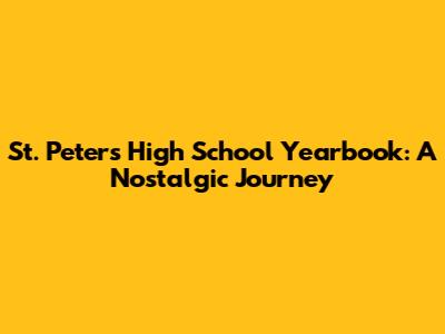 St. Peter's High School Yearbook: A Nostalgic Journey