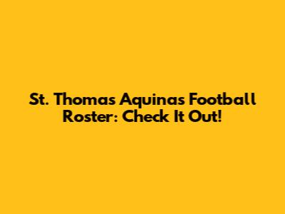 St. Thomas Aquinas Football Roster: Check It Out!