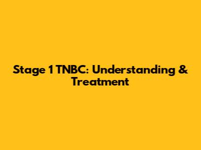 Stage 1 TNBC: Understanding & Treatment