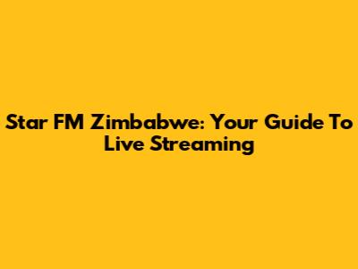 Star FM Zimbabwe: Your Guide To Live Streaming