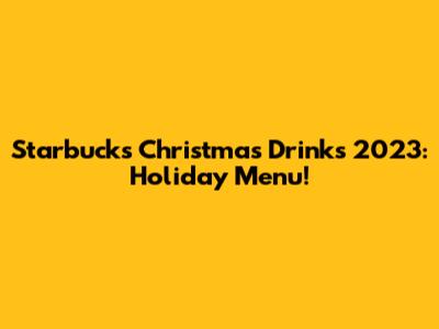 Starbucks Christmas Drinks 2023: Holiday Menu!