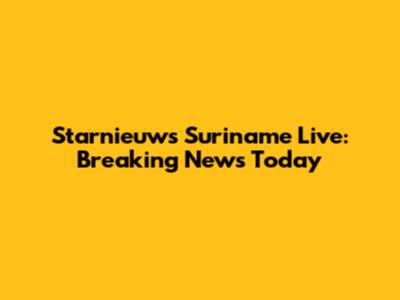 Starnieuws Suriname Live: Breaking News Today