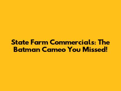 State Farm Commercials: The Batman Cameo You Missed!