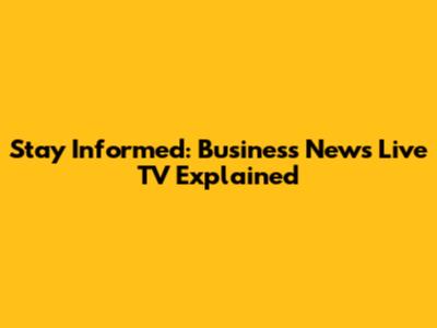 Stay Informed: Business News Live TV Explained