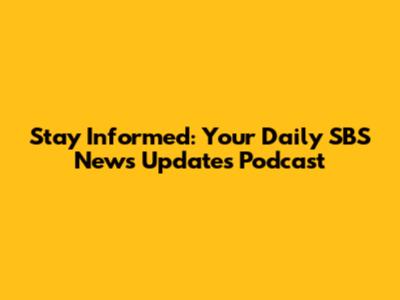 Stay Informed: Your Daily SBS News Updates Podcast