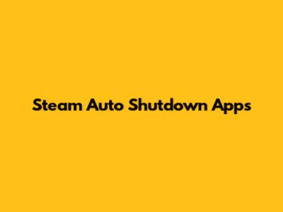 Steam Auto Shutdown Apps