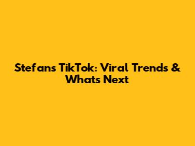 Stefan's TikTok: Viral Trends & What's Next
